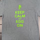 Keep Calm and EGG On T-Shirt