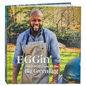 EGGin’: David Rose Cooks on the Big Green Egg